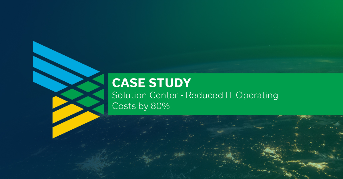 Case Study, Solution Center - Reduced IT Operating Costs by 80%