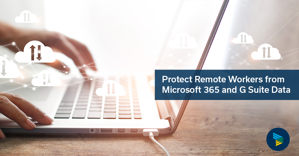 Protect Remote Workers from Microsoft 365 and G Suite Data Loss - Lume ...